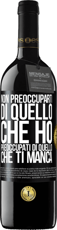 Spedizione Gratuita | Vino rosso Edizione RED MBE Riserva Non preoccuparti di quello che ho, preoccupati di quello che ti manca Etichetta Nera. Etichetta personalizzabile Riserva 12 Mesi Raccogliere 2014 Tempranillo