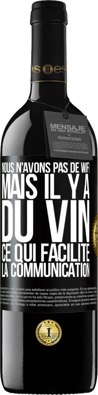 39,95 € | Vin rouge Édition RED MBE Réserve Nous n'avons pas de Wifi, mais il y a du vin, ce qui facilite la communication Étiquette Noire. Étiquette personnalisable Réserve 12 Mois Récolte 2014 Tempranillo