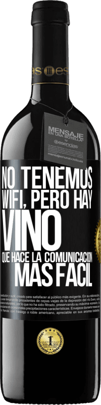 «No tenemos Wifi, pero hay vino, que hace la comunicación más fácil» Edición RED MBE Reserva