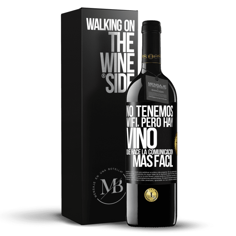 39,95 € Envío gratis | Vino Tinto Edición RED MBE Reserva No tenemos Wifi, pero hay vino, que hace la comunicación más fácil Etiqueta Negra. Etiqueta personalizable Reserva 12 Meses Cosecha 2014 Tempranillo