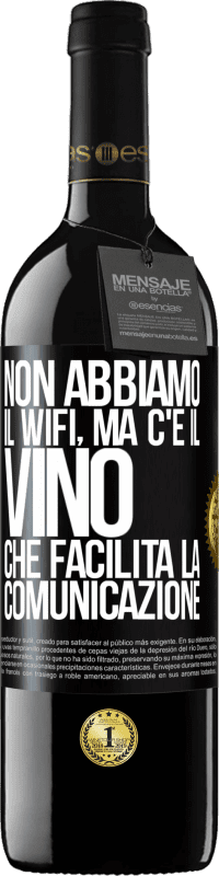 39,95 € | Vino rosso Edizione RED MBE Riserva Non abbiamo il Wifi, ma c'è il vino, che facilita la comunicazione Etichetta Nera. Etichetta personalizzabile Riserva 12 Mesi Raccogliere 2014 Tempranillo