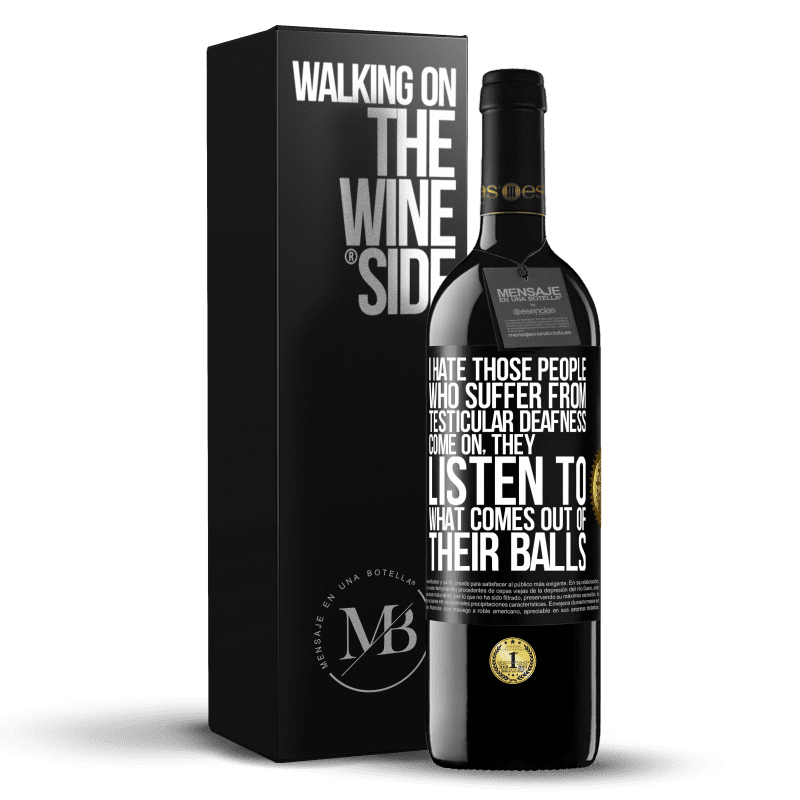 39,95 € Free Shipping | Red Wine RED Edition MBE Reserve I hate those people who suffer from testicular deafness ... come on, they listen to what comes out of their balls Black Label. Customizable label Reserve 12 Months Harvest 2014 Tempranillo