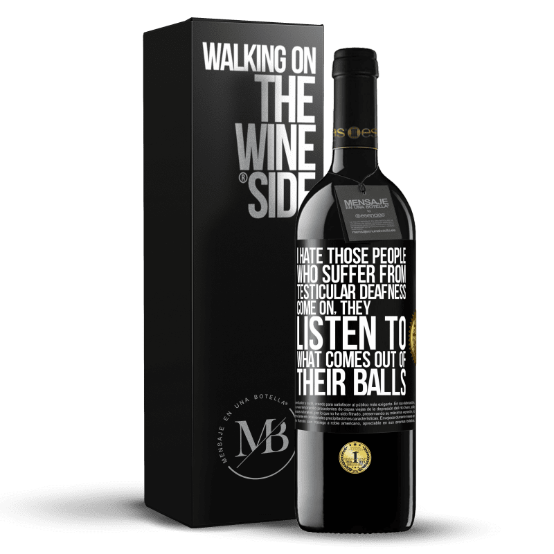 39,95 € Free Shipping | Red Wine RED Edition MBE Reserve I hate those people who suffer from testicular deafness ... come on, they listen to what comes out of their balls Black Label. Customizable label Reserve 12 Months Harvest 2016 Tempranillo