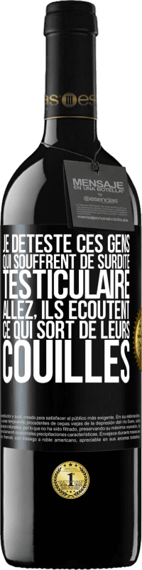 Envoi gratuit | Vin rouge Édition RED MBE Réserve Je déteste ces gens qui souffrent de surdité testiculaire ... allez, ils écoutent ce qui sort de leurs couilles Étiquette Noire. Étiquette personnalisable Réserve 12 Mois Récolte 2014 Tempranillo