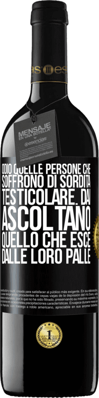 Spedizione Gratuita | Vino rosso Edizione RED MBE Riserva Odio quelle persone che soffrono di sordità testicolare ... dai, ascoltano quello che esce dalle loro palle Etichetta Nera. Etichetta personalizzabile Riserva 12 Mesi Raccogliere 2014 Tempranillo