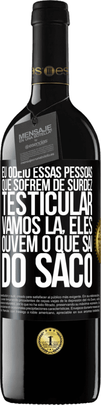 Envio grátis | Vinho tinto Edição RED MBE Reserva Eu odeio essas pessoas que sofrem de surdez testicular ... vamos lá, eles ouvem o que sai do saco Etiqueta Preta. Etiqueta personalizável Reserva 12 Meses Colheita 2014 Tempranillo