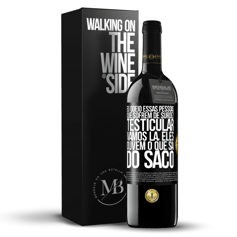 39,95 € Envio grátis | Vinho tinto Edição RED MBE Reserva Eu odeio essas pessoas que sofrem de surdez testicular ... vamos lá, eles ouvem o que sai do saco Etiqueta Preta. Etiqueta personalizável Reserva 12 Meses Colheita 2016 Tempranillo