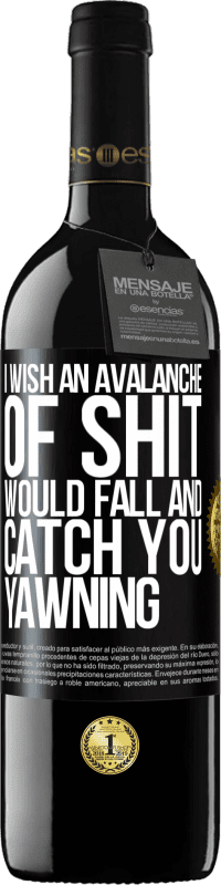 Free Shipping | Red Wine RED Edition MBE Reserve I wish an avalanche of shit would fall and catch you yawning Black Label. Customizable label Reserve 12 Months Harvest 2014 Tempranillo