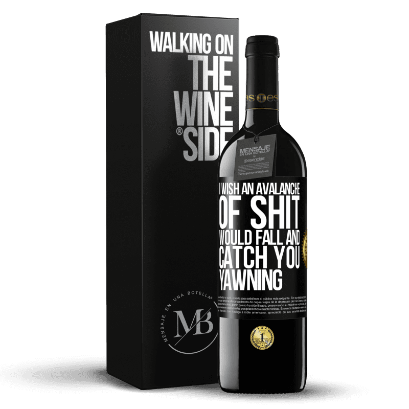 39,95 € Free Shipping | Red Wine RED Edition MBE Reserve I wish an avalanche of shit would fall and catch you yawning Black Label. Customizable label Reserve 12 Months Harvest 2014 Tempranillo