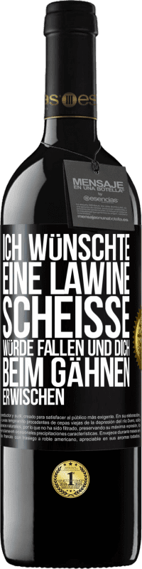 Kostenloser Versand | Rotwein RED Ausgabe MBE Reserve Ich wünschte, eine Lawine Scheiße würde fallen und dich beim Gähnen erwischen Schwarzes Etikett. Anpassbares Etikett Reserve 12 Monate Ernte 2014 Tempranillo