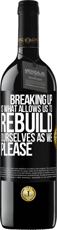 39,95 € | Red Wine RED Edition MBE Reserve Breaking up is what allows us to rebuild ourselves as we please Black Label. Customizable label Reserve 12 Months Harvest 2014 Tempranillo