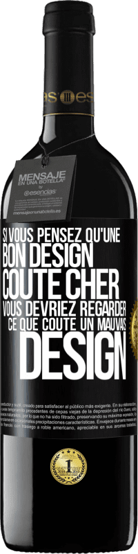 Envoi gratuit | Vin rouge Édition RED MBE Réserve Si vous pensez qu'une bon design coûte cher, vous devriez regarder ce que coûte un mauvais design Étiquette Noire. Étiquette personnalisable Réserve 12 Mois Récolte 2014 Tempranillo