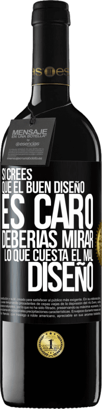 39,95 € Envío gratis | Vino Tinto Edición RED MBE Reserva Si crees que el buen diseño es caro, deberías mirar lo que cuesta el mal diseño Etiqueta Negra. Etiqueta personalizable Reserva 12 Meses Cosecha 2016 Tempranillo