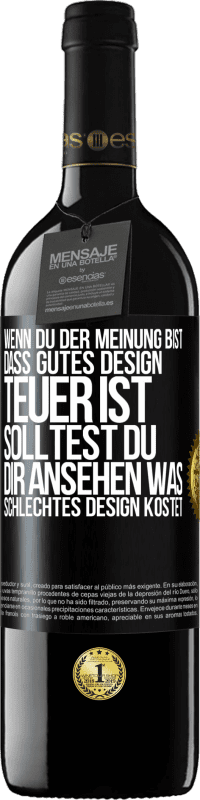 Kostenloser Versand | Rotwein RED Ausgabe MBE Reserve Wenn du der Meinung bist, dass gutes Design teuer ist, solltest du dir ansehen, was schlechtes Design kostet Schwarzes Etikett. Anpassbares Etikett Reserve 12 Monate Ernte 2014 Tempranillo