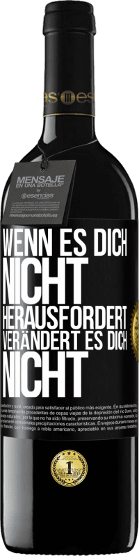 Kostenloser Versand | Rotwein RED Ausgabe MBE Reserve Wenn es dich nicht herausfordert, verändert es dich nicht Schwarzes Etikett. Anpassbares Etikett Reserve 12 Monate Ernte 2014 Tempranillo