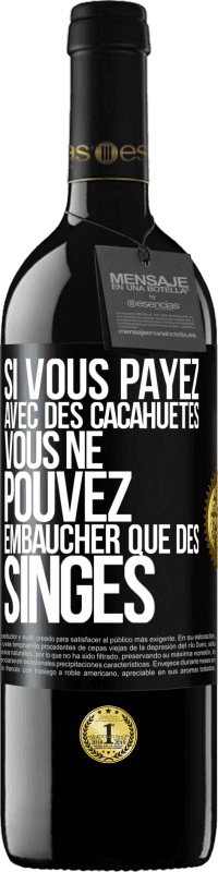 Envoi gratuit | Vin rouge Édition RED MBE Réserve Si vous payez avec des cacahuètes, vous ne pouvez embaucher que des singes Étiquette Noire. Étiquette personnalisable Réserve 12 Mois Récolte 2014 Tempranillo