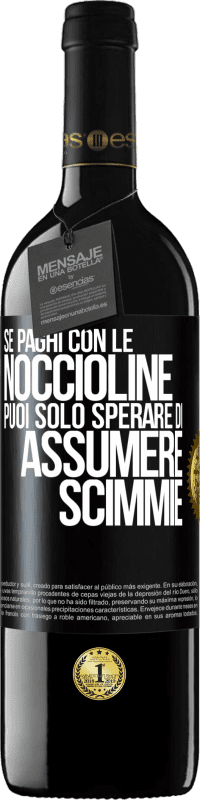 39,95 € | Vino rosso Edizione RED MBE Riserva Se paghi con le noccioline, puoi solo sperare di assumere scimmie Etichetta Nera. Etichetta personalizzabile Riserva 12 Mesi Raccogliere 2015 Tempranillo