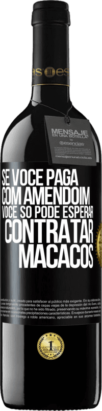 39,95 € | Vinho tinto Edição RED MBE Reserva Se você paga com amendoim, você só pode esperar contratar macacos Etiqueta Preta. Etiqueta personalizável Reserva 12 Meses Colheita 2015 Tempranillo