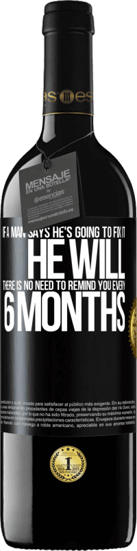 39,95 € Free Shipping | Red Wine RED Edition MBE Reserve If a man says he's going to fix it, he will. There is no need to remind you every 6 months Black Label. Customizable label Reserve 12 Months Harvest 2016 Tempranillo