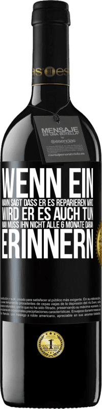 Kostenloser Versand | Rotwein RED Ausgabe MBE Reserve Wenn ein Mann sagt, dass er es reparieren wird, wird er es auch tun. Man muss ihn nicht alle 6 Monate daran erinnern Schwarzes Etikett. Anpassbares Etikett Reserve 12 Monate Ernte 2014 Tempranillo