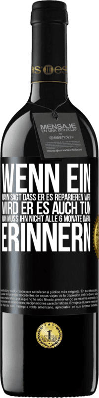 39,95 € Kostenloser Versand | Rotwein RED Ausgabe MBE Reserve Wenn ein Mann sagt, dass er es reparieren wird, wird er es auch tun. Man muss ihn nicht alle 6 Monate daran erinnern Schwarzes Etikett. Anpassbares Etikett Reserve 12 Monate Ernte 2016 Tempranillo