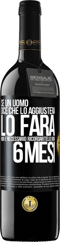 Spedizione Gratuita | Vino rosso Edizione RED MBE Riserva Se un uomo dice che lo aggiusterà, lo farà. Non è necessario ricordartelo ogni 6 mesi Etichetta Nera. Etichetta personalizzabile Riserva 12 Mesi Raccogliere 2014 Tempranillo