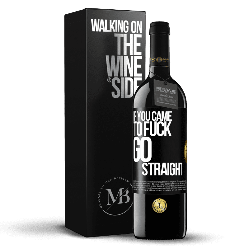 39,95 € Free Shipping | Red Wine RED Edition MBE Reserve If you came to fuck, go straight Black Label. Customizable label Reserve 12 Months Harvest 2014 Tempranillo