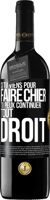 39,95 € | Vin rouge Édition RED MBE Réserve Si tu viens pour faire chier, tu peux continuer tout droit Étiquette Noire. Étiquette personnalisable Réserve 12 Mois Récolte 2016 Tempranillo