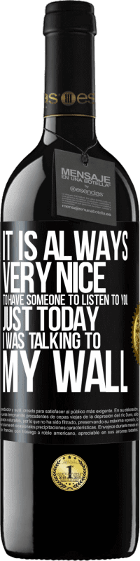 «It is always very nice to have someone to listen to you. Just today I was talking to my wall» RED Edition MBE Reserve