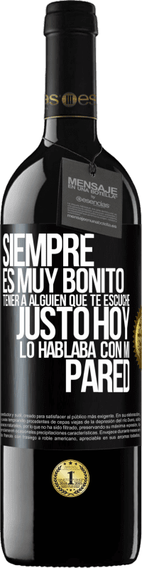 39,95 € | Vino Tinto Edición RED MBE Reserva Siempre es muy bonito tener a alguien que te escuche. Justo hoy lo hablaba con mi pared Etiqueta Negra. Etiqueta personalizable Reserva 12 Meses Cosecha 2016 Tempranillo