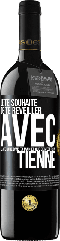 Envoi gratuit | Vin rouge Édition RED MBE Réserve Je te souhaite de te réveiller avec la bite raide dans ta main et que ce n'est pas la tienne Étiquette Noire. Étiquette personnalisable Réserve 12 Mois Récolte 2014 Tempranillo