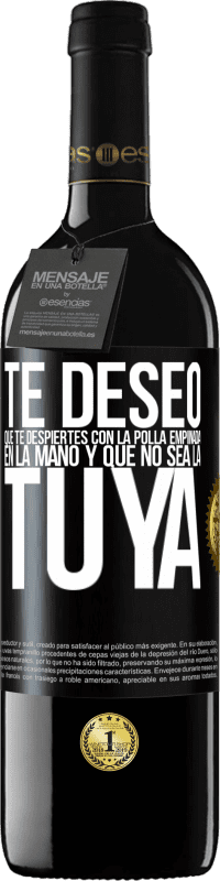 «Te deseo que te despiertes con la polla empinada en la mano y que no sea la tuya» Edición RED MBE Reserva