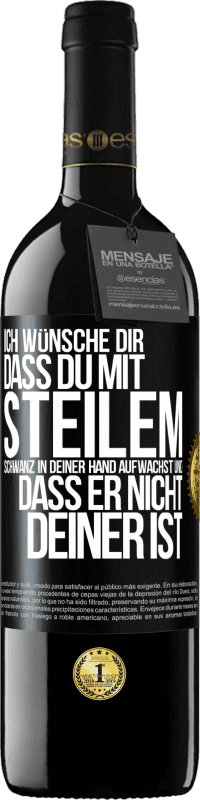 Kostenloser Versand | Rotwein RED Ausgabe MBE Reserve Ich wünsche Dir, dass du mit steilem Schwanz in Deiner Hand aufwachst und dass er nicht deiner ist Schwarzes Etikett. Anpassbares Etikett Reserve 12 Monate Ernte 2014 Tempranillo