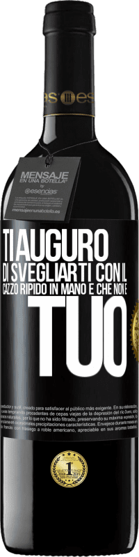 Spedizione Gratuita | Vino rosso Edizione RED MBE Riserva Ti auguro di svegliarti con il cazzo ripido in mano e che non è tuo Etichetta Nera. Etichetta personalizzabile Riserva 12 Mesi Raccogliere 2014 Tempranillo