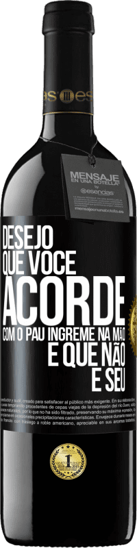 «Desejo que você acorde com o pau íngreme na mão e que não é seu» Edição RED MBE Reserva