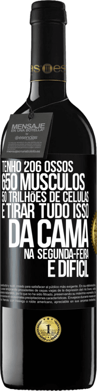 39,95 € | Vinho tinto Edição RED MBE Reserva Tenho 206 ossos, 650 músculos, 50 trilhões de células e tirar tudo isso da cama na segunda-feira é difícil Etiqueta Preta. Etiqueta personalizável Reserva 12 Meses Colheita 2015 Tempranillo