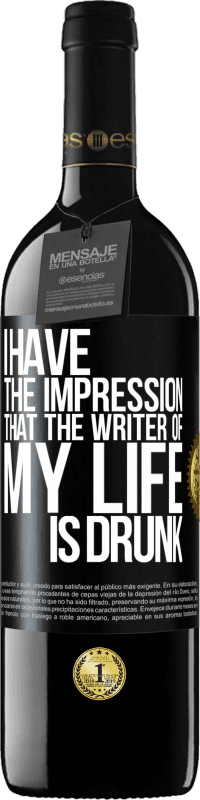 Free Shipping | Red Wine RED Edition MBE Reserve I have the impression that the writer of my life is drunk Black Label. Customizable label Reserve 12 Months Harvest 2014 Tempranillo