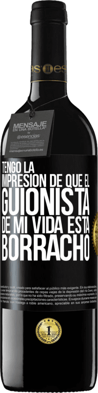 Envío gratis | Vino Tinto Edición RED MBE Reserva Tengo la impresión de que el guionista de mi vida está borracho Etiqueta Negra. Etiqueta personalizable Reserva 12 Meses Cosecha 2014 Tempranillo