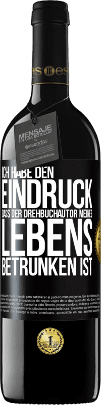 Kostenloser Versand | Rotwein RED Ausgabe MBE Reserve Ich habe den Eindruck, dass der Drehbuchautor meines Lebens betrunken ist Schwarzes Etikett. Anpassbares Etikett Reserve 12 Monate Ernte 2014 Tempranillo