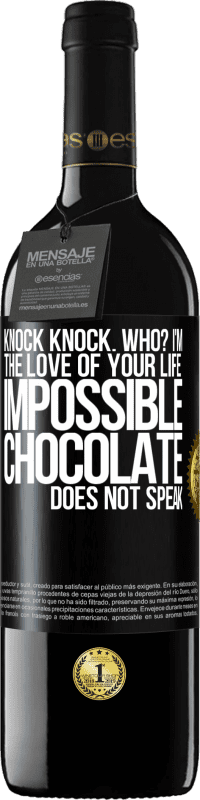 Free Shipping | Red Wine RED Edition MBE Reserve Knock Knock. Who? I'm the love of your life. Impossible, chocolate does not speak Black Label. Customizable label Reserve 12 Months Harvest 2014 Tempranillo