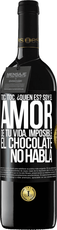 Envío gratis | Vino Tinto Edición RED MBE Reserva Toc, toc. ¿Quién es? Soy el amor de tu vida. Imposible, el chocolate no habla Etiqueta Negra. Etiqueta personalizable Reserva 12 Meses Cosecha 2014 Tempranillo