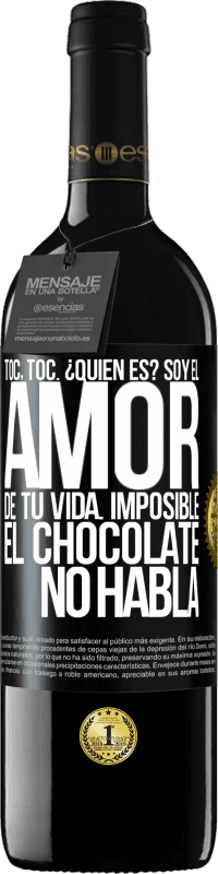 39,95 € | Vino Tinto Edición RED MBE Reserva Toc, toc. ¿Quién es? Soy el amor de tu vida. Imposible, el chocolate no habla Etiqueta Negra. Etiqueta personalizable Reserva 12 Meses Cosecha 2016 Tempranillo