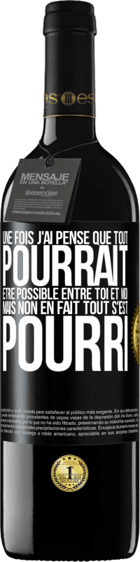 39,95 € Envoi gratuit | Vin rouge Édition RED MBE Réserve Une fois j'ai pensé que tout pourrait être possible entre toi et moi. Mais, non, en fait tout s'est pourri Étiquette Noire. Étiquette personnalisable Réserve 12 Mois Récolte 2014 Tempranillo