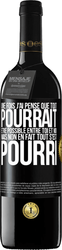 39,95 € Envoi gratuit | Vin rouge Édition RED MBE Réserve Une fois j'ai pensé que tout pourrait être possible entre toi et moi. Mais, non, en fait tout s'est pourri Étiquette Noire. Étiquette personnalisable Réserve 12 Mois Récolte 2016 Tempranillo