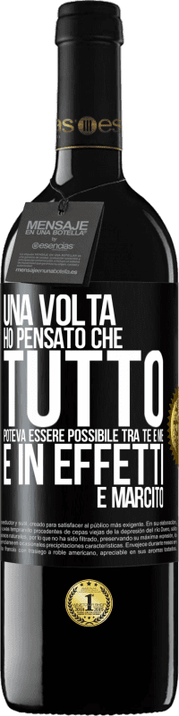 «Una volta ho pensato che tutto poteva essere possibile tra te e me. E in effetti è marcito» Edizione RED MBE Riserva