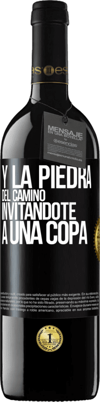 «Y la piedra del camino invitándote a una copa» Edición RED MBE Reserva