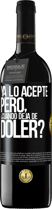 Envío gratis | Vino Tinto Edición RED MBE Reserva Ya lo acepté, pero ¿cuando deja de doler? Etiqueta Negra. Etiqueta personalizable Reserva 12 Meses Cosecha 2014 Tempranillo