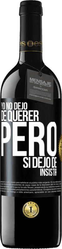 Envío gratis | Vino Tinto Edición RED MBE Reserva Yo no dejo de querer pero si dejo de insistir Etiqueta Negra. Etiqueta personalizable Reserva 12 Meses Cosecha 2016 Tempranillo