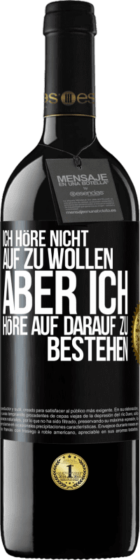 Kostenloser Versand | Rotwein RED Ausgabe MBE Reserve Ich höre nicht auf zu wollen, aber ich höre auf darauf zu bestehen Schwarzes Etikett. Anpassbares Etikett Reserve 12 Monate Ernte 2014 Tempranillo