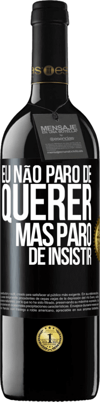 Envio grátis | Vinho tinto Edição RED MBE Reserva Eu não paro de querer, mas paro de insistir Etiqueta Preta. Etiqueta personalizável Reserva 12 Meses Colheita 2014 Tempranillo